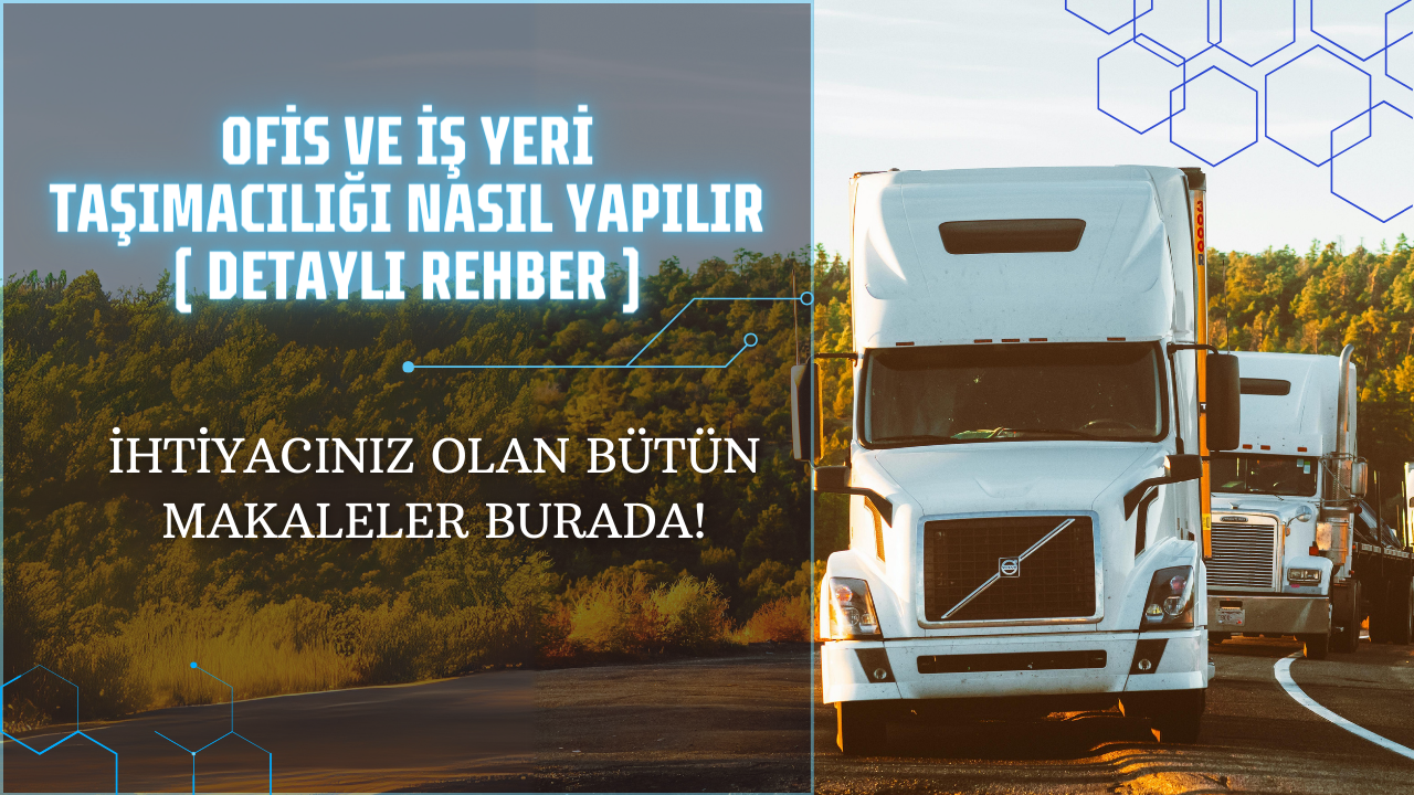 Ofis ve İş Yeri Taşımacılığı Nasıl Yapılır ( DETAYLI REHBER )